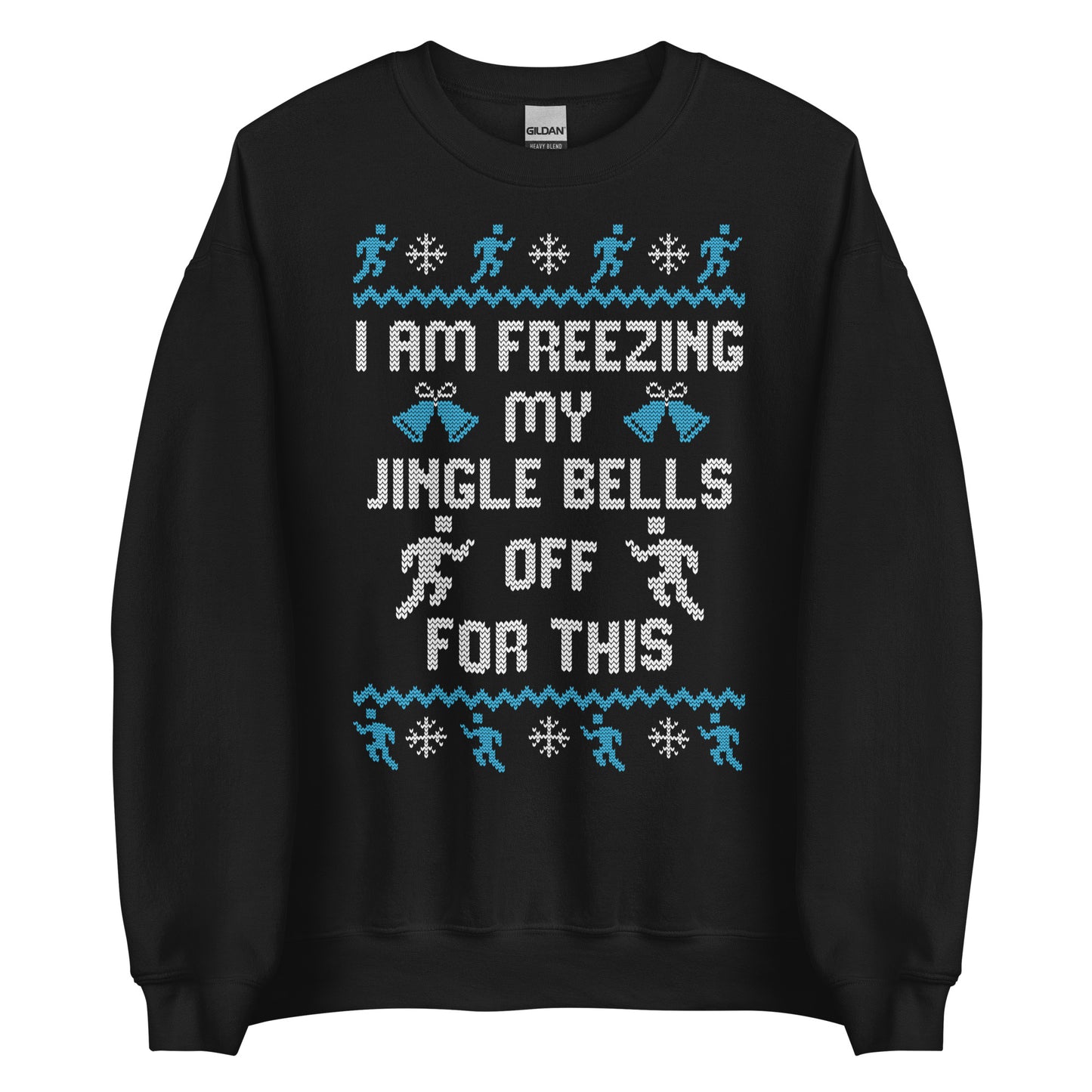 Freezing My Jingle Bells Off For This - Ugly Christmas Sweatshirt