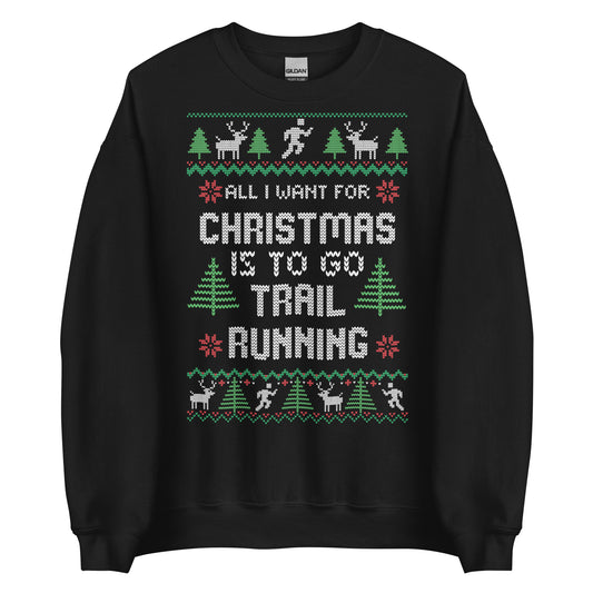 All I Want For Christmas is to go Trail Running Ugly Christmas Crew Neck