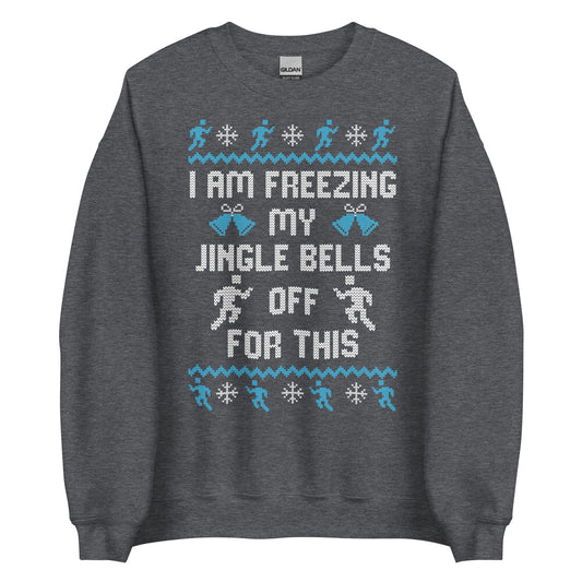 Freezing My Jingle Bells Off For This - Ugly Christmas Sweatshirt