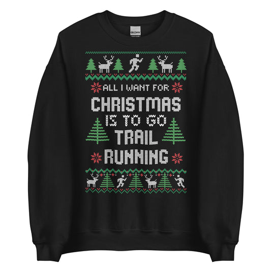 All I Want For Christmas is to go Trail Running - Unisex Sweatshirt