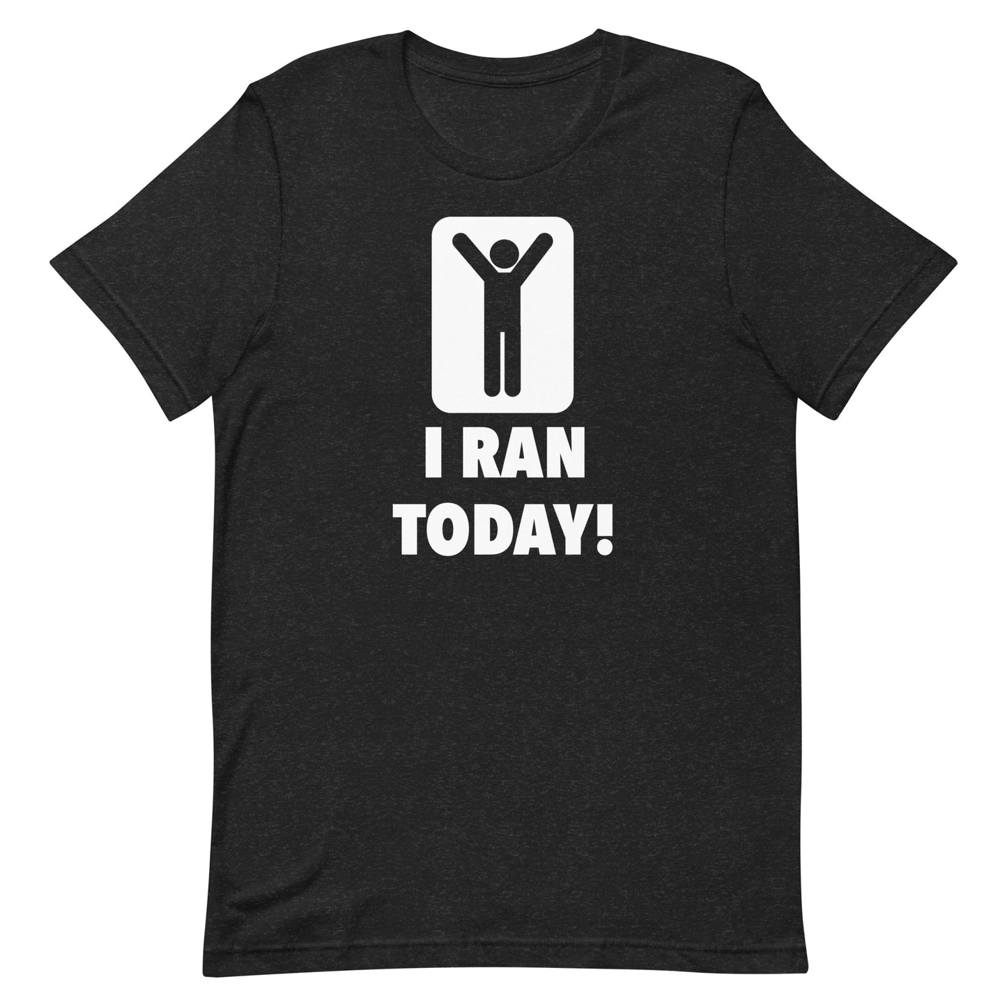 I Ran Today!! Unisex t-shirt