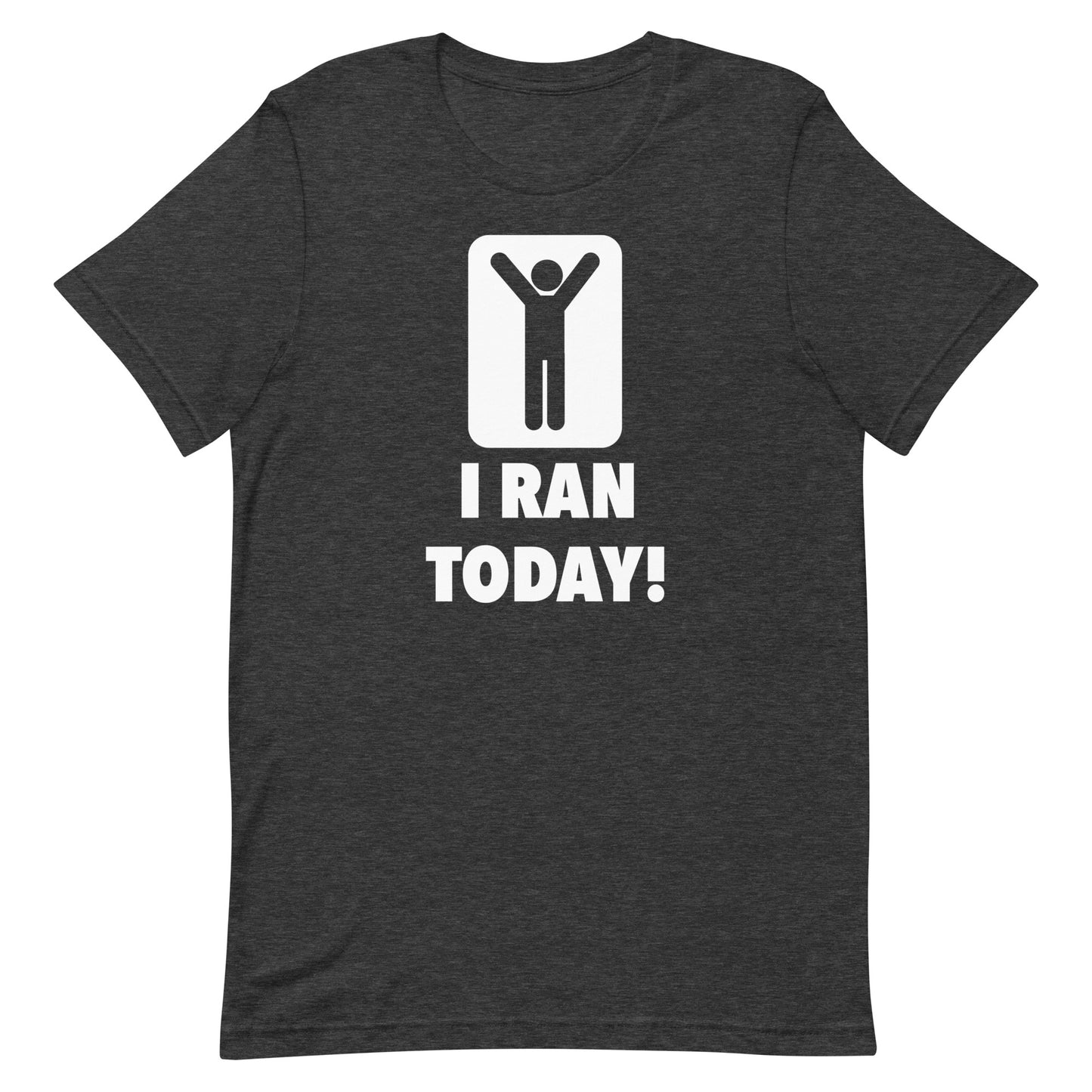 I Ran Today!! Unisex t-shirt