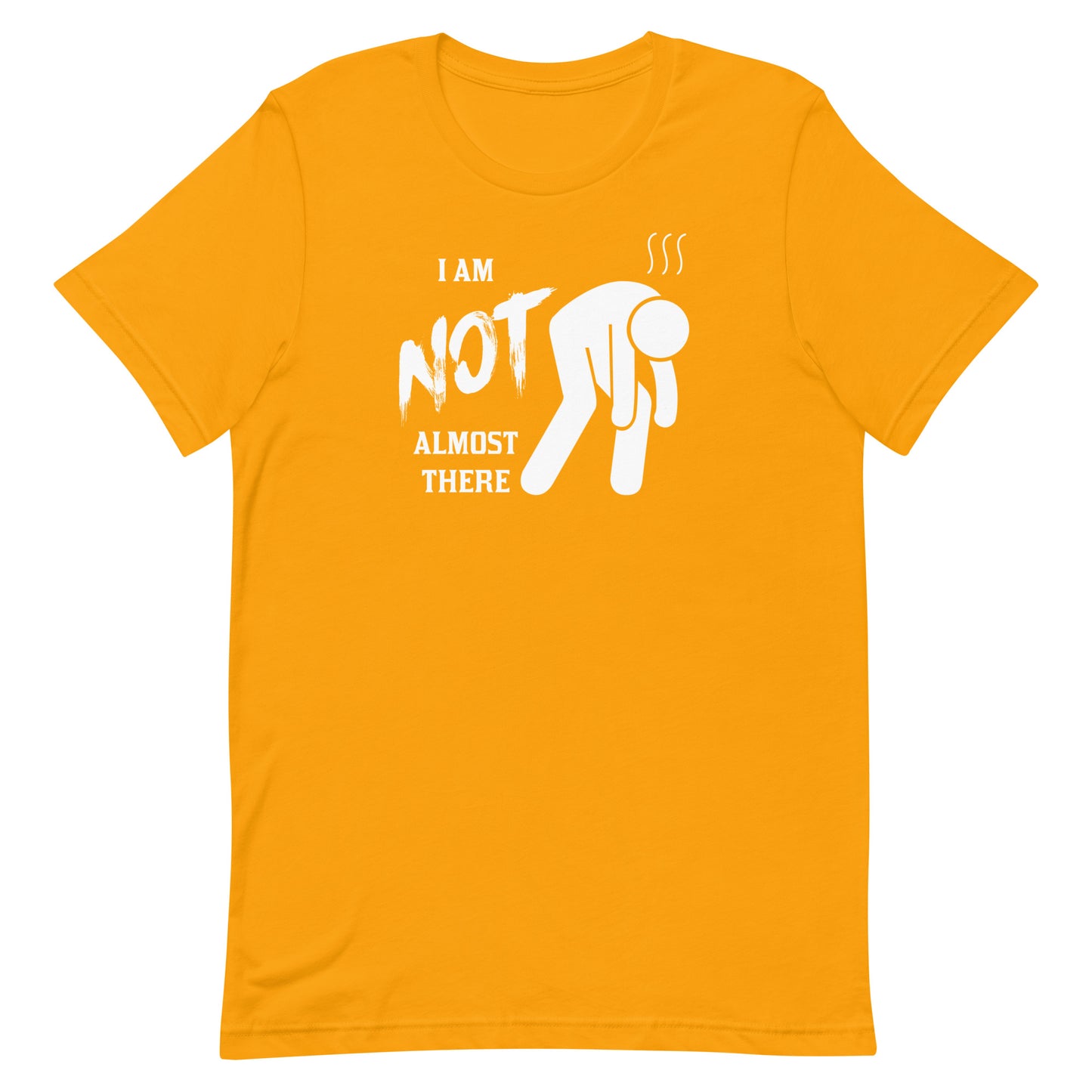 I am NOT almost there - Unisex t-shirt