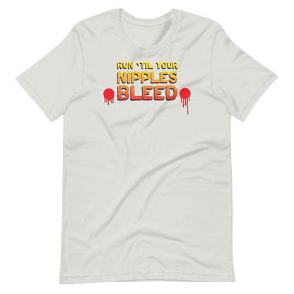 Run 'Til Your Nipples Bleed - Unisex t-shirt