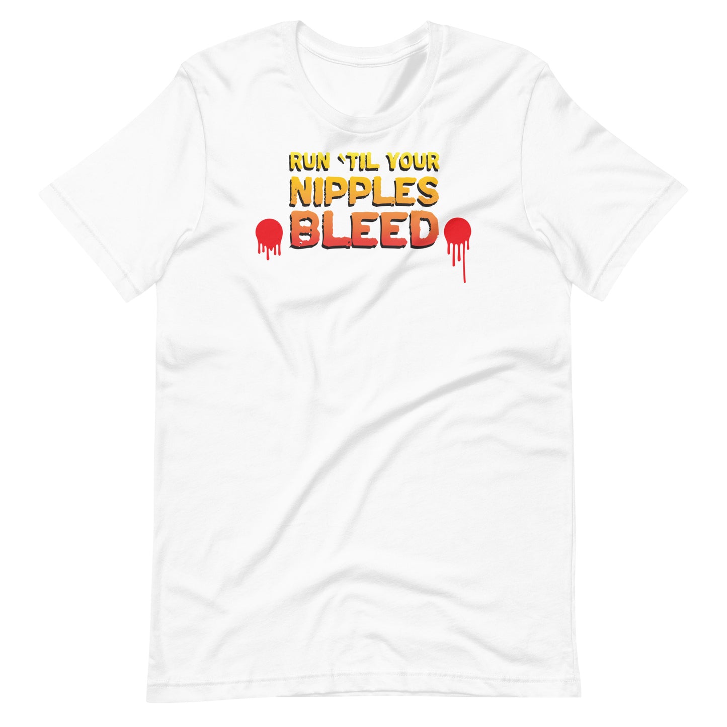 Run 'Til Your Nipples Bleed - Unisex t-shirt