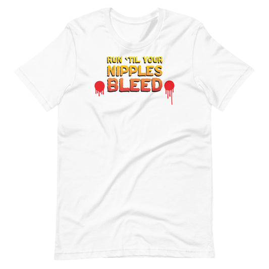 Run 'Til Your Nipples Bleed - Unisex t-shirt