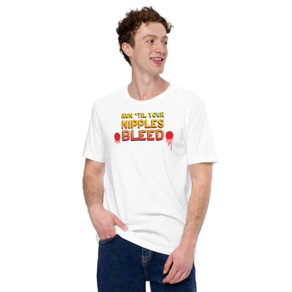 Run 'Til Your Nipples Bleed - Unisex t-shirt