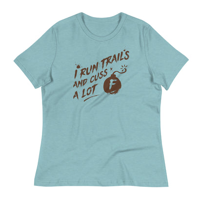 I Run Trails and Cuss a Lot - Ladies Relaxed T-Shirt