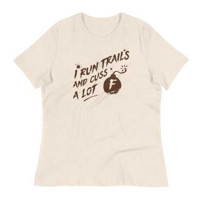 I Run Trails and Cuss a Lot - Ladies Relaxed T-Shirt