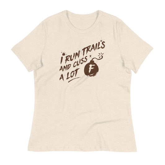 I Run Trails and Cuss a Lot - Ladies Relaxed T-Shirt