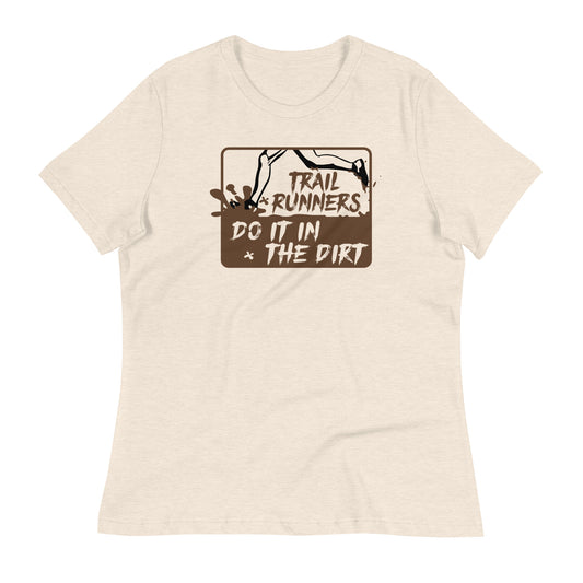 Trail Runners Do It in the Dirt - Women's Relaxed T-Shirt