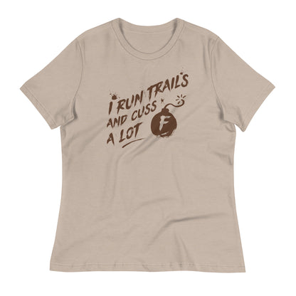 I Run Trails and Cuss a Lot - Ladies Relaxed T-Shirt