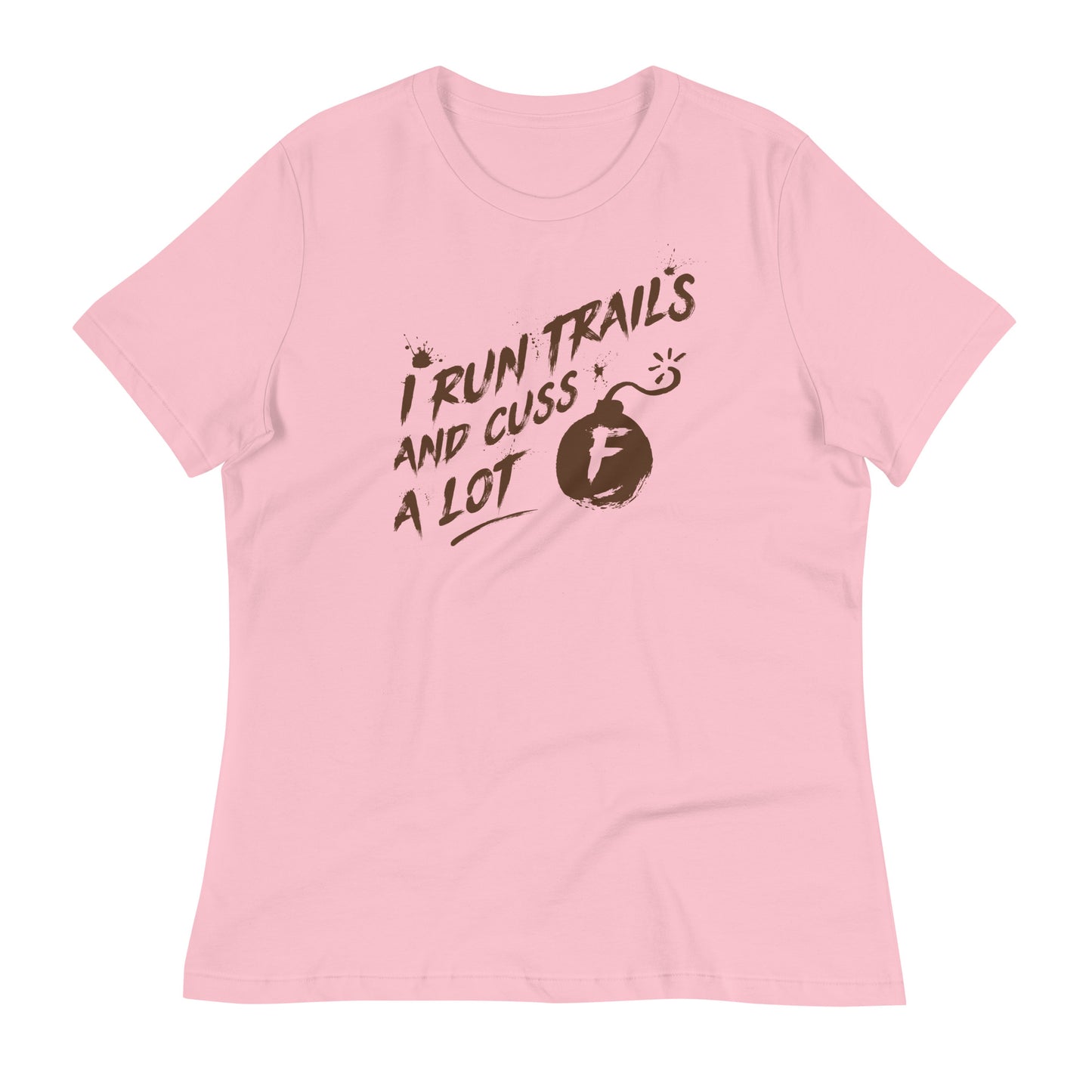 I Run Trails and Cuss a Lot - Ladies Relaxed T-Shirt